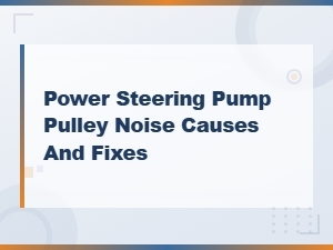 Power Steering Pump Pulley Noise: Causes and Fixes